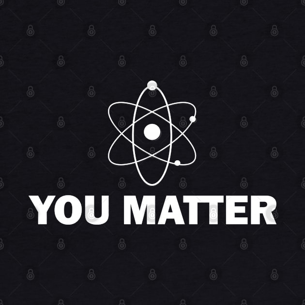 Science - You Matter by KC Happy Shop